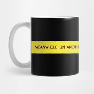 Meanwhile, in another another universe… Mug